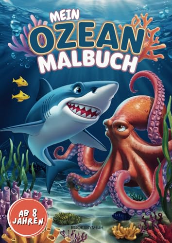 Mein Ozean Malbuch – für Kinder ab 8 Jahren - mit 50 einzigartigen Ausmalbildern spielerisch und kreativ die faszinierende Unterwasserwelt entdecken.