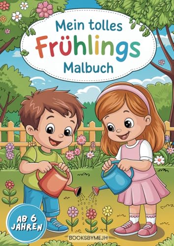 Mein tolles Frühlings Malbuch - ab 6 Jahren - mit 50 wunderschönen Ausmalbildern von Frühlingslandschaften, Blumen und Tieren zum entdecken und kreativ sein. von Independently published