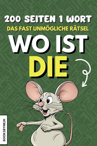 WO IST DIE MAUS? Das fast unmögliche Rätsel. : Das Buch, für jeden der Rätsel liebt. 200 Seiten, 156.000 Buchstaben, 1Wort. Das Perfektes Geschenk zu jedem Anlass..