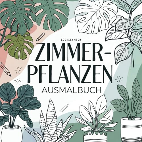 Zimmerpflanzen Ausmalbuch für Erwachsene mit 50 liebvoll getallteten Ausmalbildern