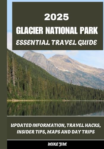 GLACIER NATIONAL PARK ESSENTIAL TRAVEL GUIDE 2025 von Independently published