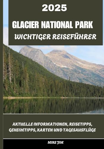 GLACIER NATIONAL PARK WESENTLICHER REISEFÜHRER 2025 von Independently published