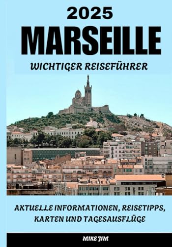 MARSEILLE WESENTLICHER REISEFÜHRER 2025 von Independently published