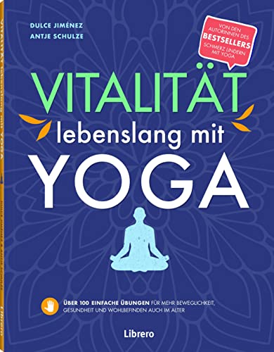 VITALITÄT LEBENSLANG MIT YOGA: Über 100 einfache Übungen für mehr Beweglichkeit, Gesundheit und Wohlbefinden auch im Alter VITALITÄT LEBENSLANG MIT YOGA: Über 100 einfache Übungen für mehr Beweglichkeit, Gesundheit und Wohlbefinden auch im Alter