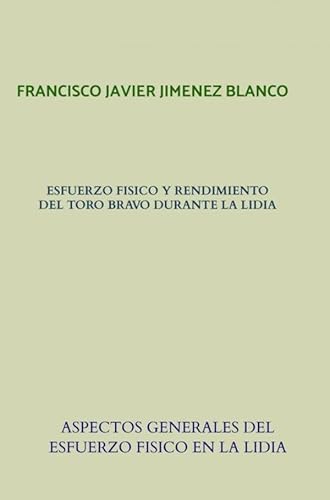 ESFUERZO FISICO Y RENDIMIENTO DEL TORO BRAVO DURANTE LA LIDIA: ASPECTOS GENERALES DEL ESFUERZO FISICO EN LA LIDIA von Bookmundo