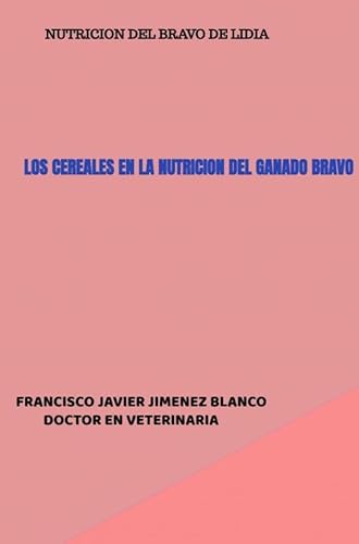 LOS CEREALES EN LA NUTRICION DEL GANADO BRAVO: CEREALES Y NUTRICION DE BRAVO von Bookmundo
