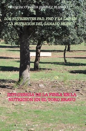 LOS NUTRIENTES FAD, FND Y LA LAD EN LA NUTRICION DEL GANADO BRAVO: INFLUENCIA DE LA NUTRICION EN EL TORO BRAVO von Bookmundo