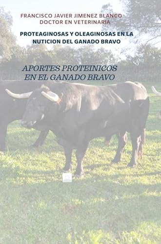 PROTEAGINOSAS Y OLEAGINOSAS EN LA NUTICION DEL GANADO BRAVO: APORTES PROTEINICOS EN EL GANADO BRAVO von Bookmundo