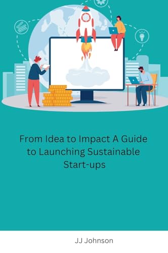From Idea to Impact A Guide to Launching Sustainable Start-ups von Independent