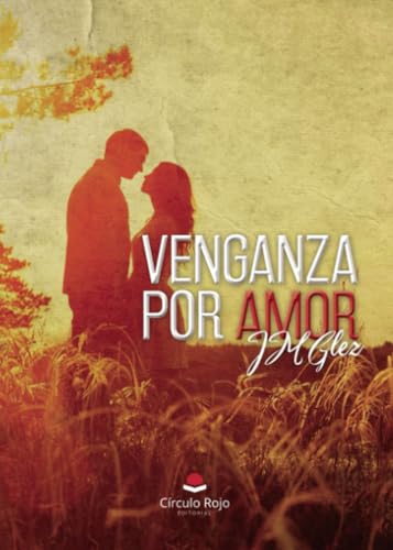 VENGANZA POR AMOR von Grupo Editorial Círculo Rojo SL