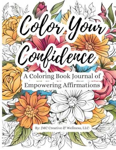 Color Your Confidence: A Coloring Book Journal of Empowering Affirmations von Independently published
