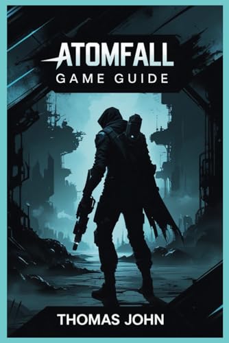 ATOMFALL GAME GUIDE: Unravel the Secrets and Conquer the Unseen von Independently published