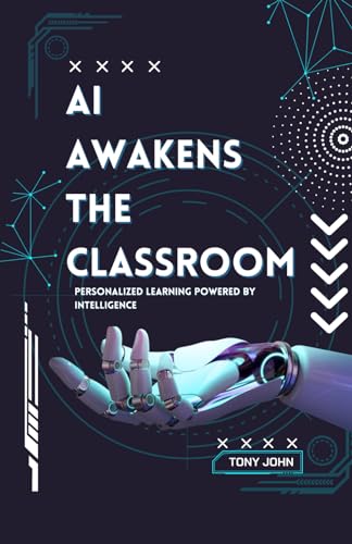 AI AWAKENS THE CLASSROOM: PERSONALIZED LEARNING POWERED BY INTELLIGENCE von Independently published