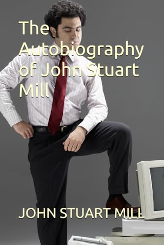 The Autobiography of John Stuart Mill von Independently published