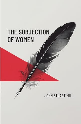 The Subjection of Women von Independently published