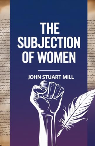 The Subjection of Women von Independently published