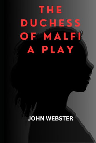 The Duchess of Malfi A Play von Independently published