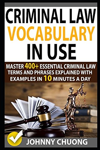 Criminal Law Vocabulary In Use: Master 400+ Essential Criminal Law Terms And Phrases Explained With Examples In 10 Minutes A Day von Independently published