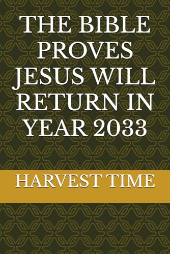 THE BIBLE PROVES JESUS WILL RETURN IN YEAR 2033 THE BIBLE PROVES JESUS WILL RETURN IN YEAR 2033 von Independently published