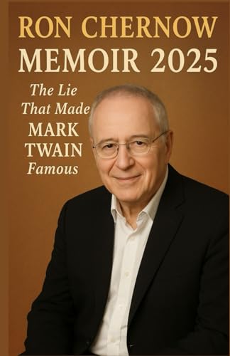 RON CHERNOW Memoir 2025: The Lie That Made MARK TWAIN Famous RON CHERNOW Memoir 2025: The Lie That Made MARK TWAIN Famous von Imprint: Lulu.com