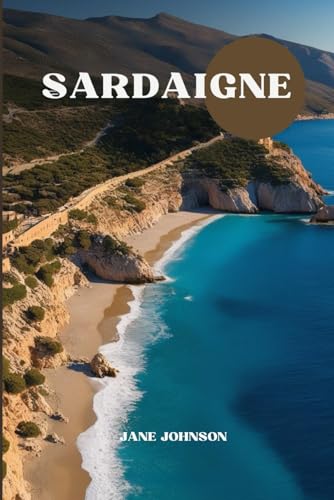 GUIDE DE VOYAGE SARDAIGNE 2025: Voyagez à travers la riche histoire, les paysages pittoresques et les délices culinaires de l'île| Pourboires locaux et itinéraire inclus von Independently published
