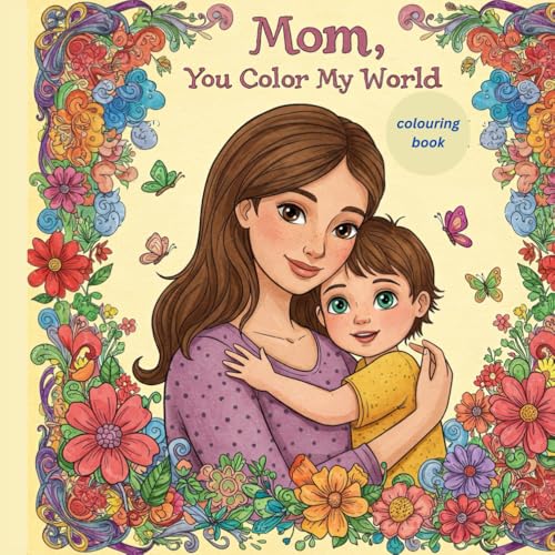 Mom, You Color My World: Coloring Book Mother's Day Mom, You Color My World: Coloring Book Mother's Day von Independently published