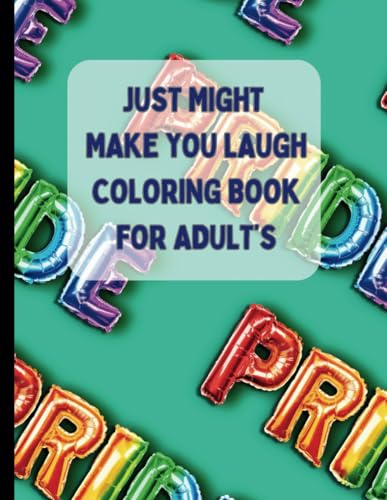 JUST MIGHT MAKE YOU LAUGH COLORING BOOK FOR ADULT'S von Independently published