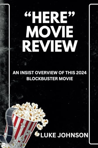 “HERE” MOVIE REVIEW: AN INSIST OVERVIEW OF THIS 2024 BLOCKBUSTER MOVIE (MOVIE GUIDES) von Independently published