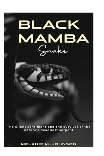 BLACK MAMBA Snake: The Silent sentiment and the survival of the nature’s deadliest serpent. von Independently published
