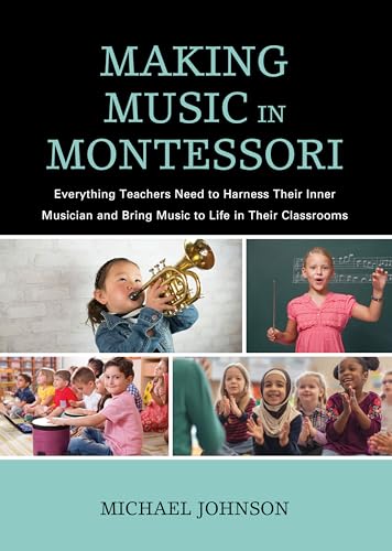 Making Music in Montessori: Everything Teachers Need to Harness Their Inner Musician and Bring Music to Life in Their Classrooms Making Music in Montessori: Everything Teachers Need to Harness Their Inner Musician and Bring Music to Life in Their Classrooms von Rowman & Littlefield Publishers