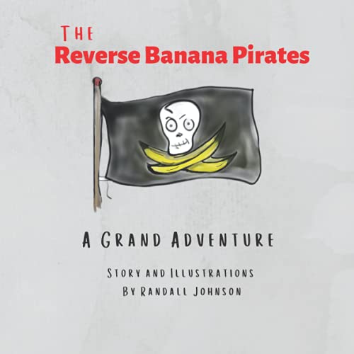 The Reverse Banana Pirates: A Grand Adventure von Randall Johnson