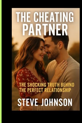 THE CHEATING PARTNER: THE SHOCKING TRUTH BEHIND THE PERFECT RELATIONSHIP von Independently published