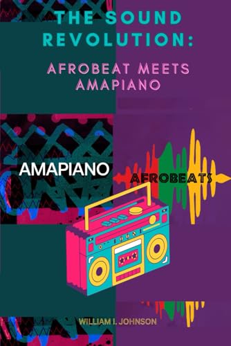 THE SOUND REVOLUTION: AFROBEAT MEETS AMAPIANO von Independently published