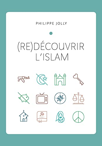 (re)Découvrir l’islam: Comprendre l’islam originel à travers le Coran et la tradition prophétique