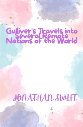 Gulliver's Travels into Several Remote Nations of the World Gulliver's Travels into Several Remote Nations of the World von Independently published