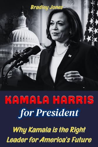 KAMALA HARRIS FOR PRESIDENT: Why Kamala is the Right Leader for America’s Future