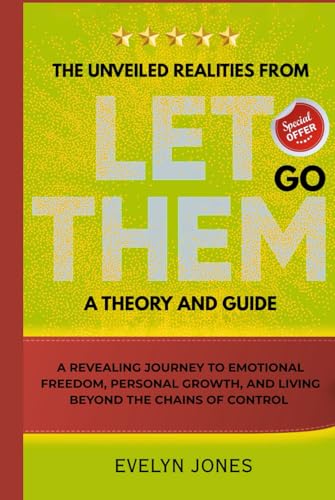 THE UNVEILED REALITIES FROM LET THEM GO: A Revealing Journey to Emotional Freedom, Personal Growth, and Living Beyond the Chains of Control (Elevate Essentials: Awaken Your Inner Power) von Independently published