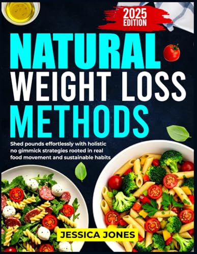 NATURAL WEIGHT LOSS METHODS: Shed pounds effortlessly with holistic no gimmick strategies rooted in real food movement and sustainable habits von Independently published