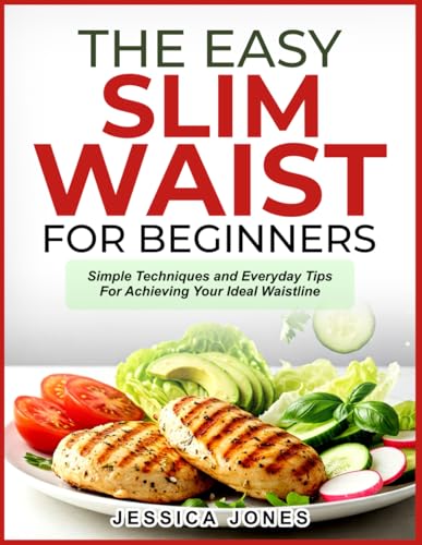 THE EASY SLIM WAIST FOR BEGINNERS: Simple Techniques and Everyday Tips for Achieving Your Ideal Waistline von Independently published