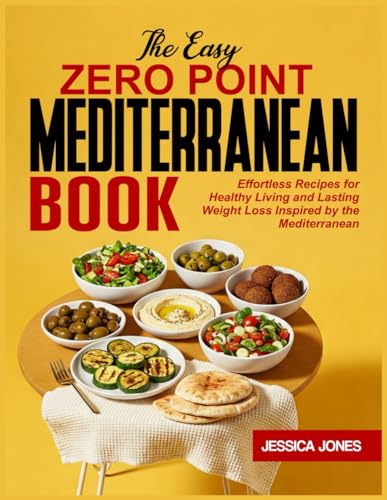 THE EASY ZERO POINT MEDITERRANEAN BOOK: Effortless Recipes for Healthy Living and Lasting Weight Loss Inspired by the Mediterranean von Independently published