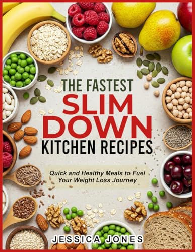 THE FASTEST SLIM DOWN KITCHEN RECIPES: Quick and Healthy Meals to Fuel Your Weight Loss Journey von Independently published