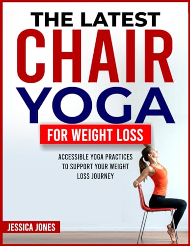 THE LATEST CHAIR YOGA FOR WEIGHT LOSS: Accessible Yoga Practices to Support Your Weight Loss Journey von Independently published
