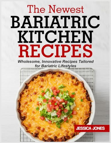 THE NEWEST BARIATRIC KITCHEN RECIPES: Wholesome, Innovative Recipes Tailored for Bariatric Lifestyles von Independently published