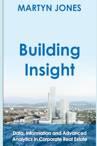 Building Insight: Data, Information and Advanced Analytics in Corporate Real Estate von Independently published