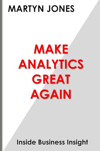 Make Analytics Great Again: Inside Business Insight von Independently published