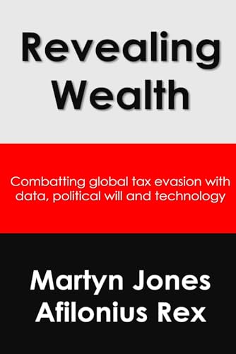 Revealing Wealth: Combatting tax evasion with data, political will and technology von Independently published