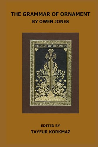 The Grammar of Ornament: Special Edition Containing Plates Only von Independently published