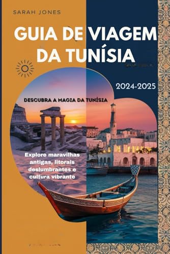 GUIA DE VIAGEM DA TUNÍSIA 2024-2025 ( Descubra a magia da Tunísia): Explore maravilhas antigas, litorais deslumbrantes e cultura vibrante von Independently published