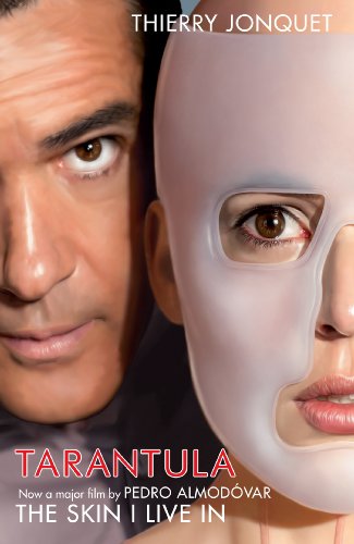 TARANTULA: THE SKIN I LIVE IN: Now a major film by Pedro Aldovar 'The Skin I Live In' TARANTULA: THE SKIN I LIVE IN: Now a major film by Pedro Aldovar 'The Skin I Live In' von Serpent's Tail