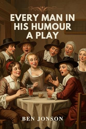 Every Man In His Humour: A PLAY Every Man In His Humour: A PLAY von Independently published